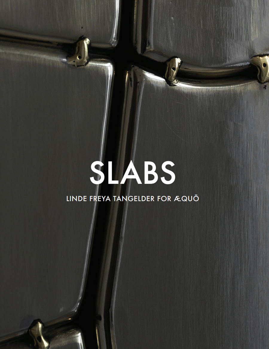 Slabs <br><br> Linde Freya Tangelder <br>x <br>Æquō